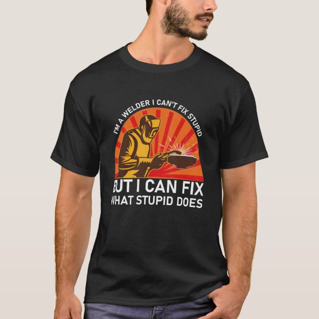 T-shirt Je suis un soudeur je ne peux pas réparer Stupide  (Devant)