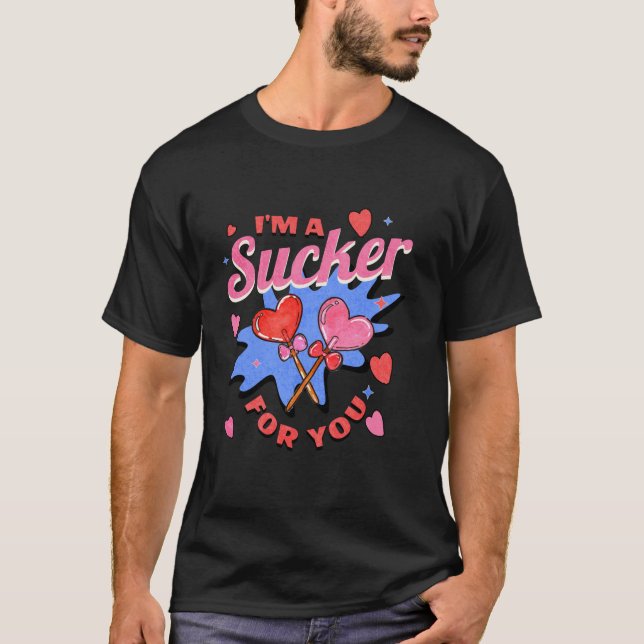 T-shirt Je suis Un Sucker Pour Vous Drôle Saint Valentin C (Devant)