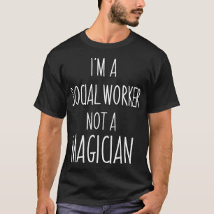 T-shirt Je suis un travailleur social pas un magicien drôl