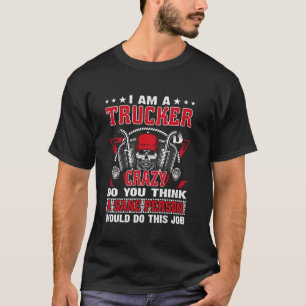 T-shirt Je Suis Un Trucker Fou Pensez-Vous Qu'Une Personne