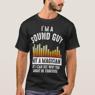 T-shirt Je suis un type sonore Pas un magicien pourrait êt