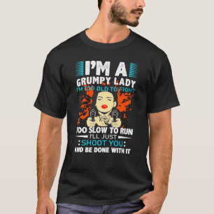T-shirt Je suis une dame grincheuse, je suis trop vieille