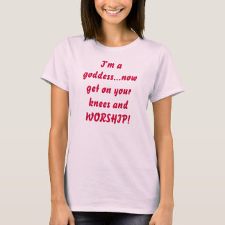 T-shirt Je suis une déesse… obtiens maintenant sur vos