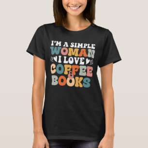 T-shirt Je suis une femme simple, j'aime le café et les li