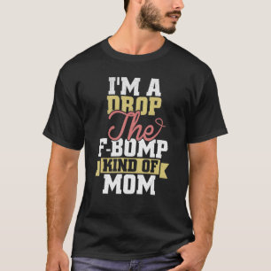 T-shirt Je suis une goutte de la bombe de F genre de maman
