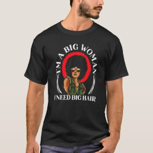 T-shirt Je suis une grande femme j'ai besoin de gros cheve