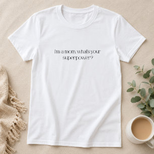T-shirt Je suis une maman, quelle est votre superpuissance