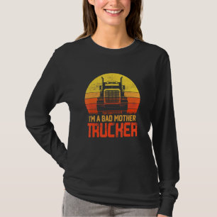 T-shirt Je suis une Mauvaise Mère Trucker Trucker Chauffeu