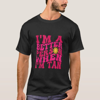 T-shirt Je suis une meilleure personne quand je suis Tan B
