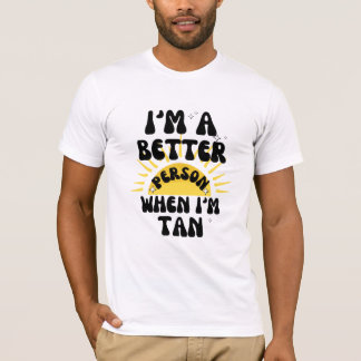 T-shirt Je suis une meilleure personne quand je suis Tan T
