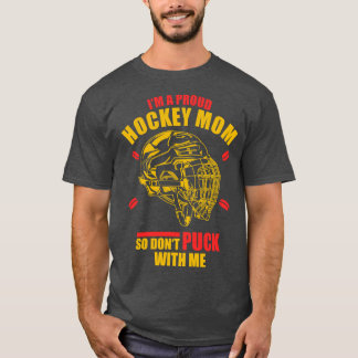T-shirt Je Suis Une Mère De Hockey Alors Ne Passe Pas Avec
