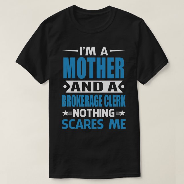 T-shirt Je Suis Une Mère Et Un Courtier Rien N'A Peur (Design devant)