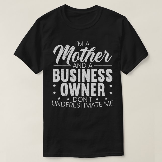 T-shirt Je suis une mère et un propriétaire d'entreprise E (Design devant)