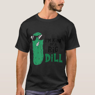 T-shirt Je suis une sorte de Big Dill