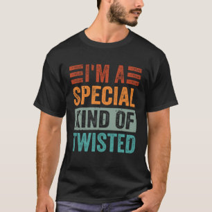 T-shirt Je suis une sorte spéciale de tordue