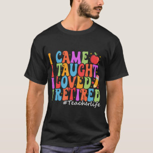T-shirt Je Suis Venu J'Ai Appris Que J'Aimais Je Retraité 