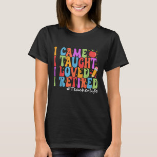 T-shirt Je Suis Venu J'Ai Appris Que J'Aimais Je Retraité