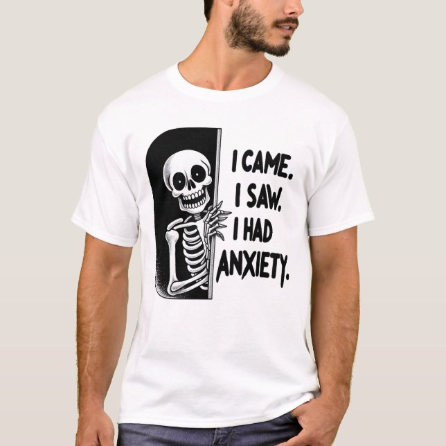 T-shirt Je Suis Venu. J'Ai Vu. J'Ai Eu De L'Anxiété - Skel (Devant)