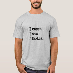 T-shirt Je suis venu. J'ai vu. J'ai pété.
