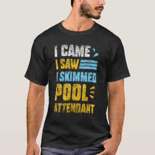 T-shirt Je Suis Venu J'Ai Vu J'Ai Skimmed Pool Attendant P