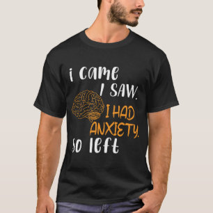 T-shirt Je suis venu, j'ai vu, j'avais de l'anxiété alors