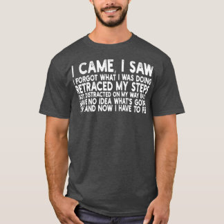 T-shirt je suis venu j'ai vu que j'ai oublié ce que je fai