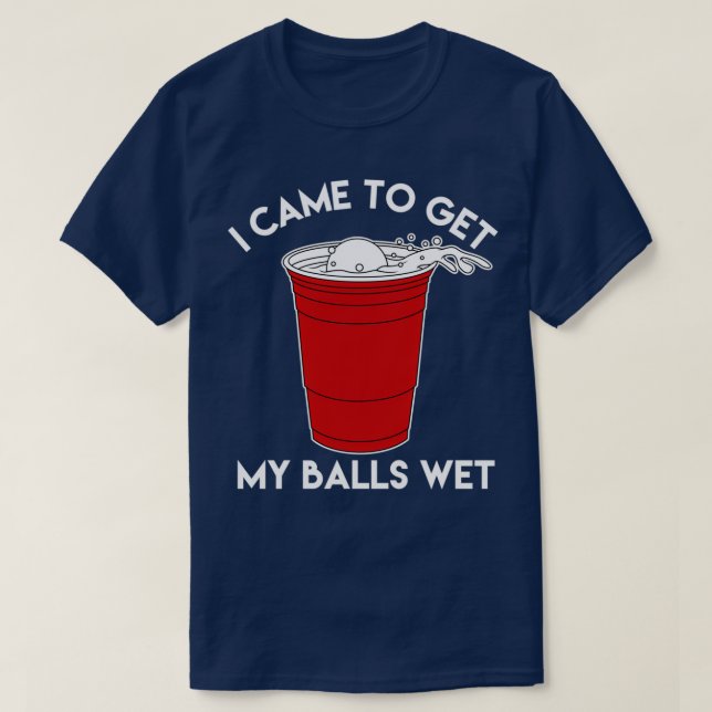 T-shirt Je Suis Venu Obtenir Mes Boules Wet Beer Lover T (Design devant)