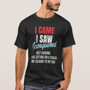 T-shirt Je Suis Venu Voir Que J'Ai Conquis Tout Juste En E