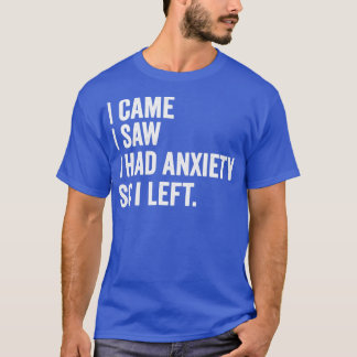 T-shirt Je Suis Venu Voir Que J'Avais De L'Anxiété Alors J