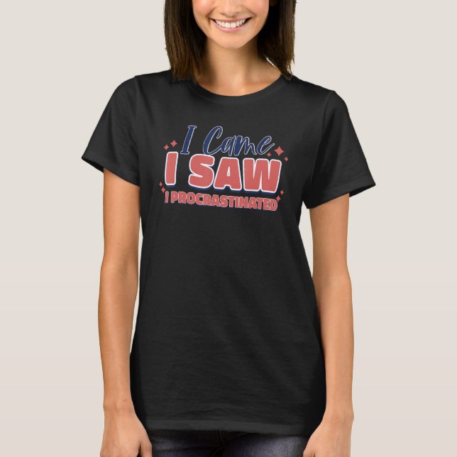 T-shirt Je suis venu voir une citation procrastinée (Devant)