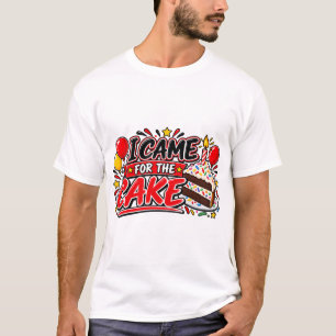 T-shirt Je Suis Venue Pour Le Gâteau