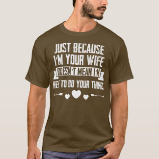 T-shirt Je suis votre femme, je suis ici pour faire des ch