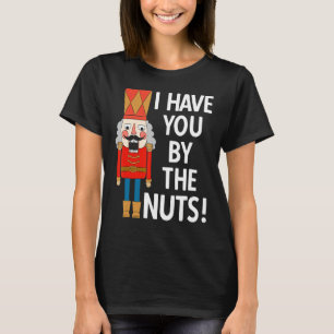T-shirt Je t'ai par les nuts Funny Nutcracker Noël