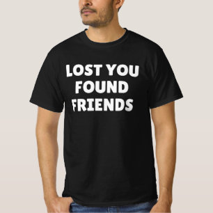 T-shirt Je t'ai perdu mais j'ai trouvé des amis