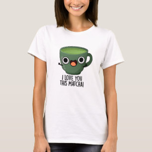 T-shirt Je t'aime autant que ce Matcha Blagues de boissons