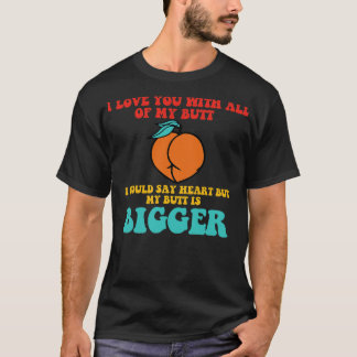 T-shirt Je t'aime avec tout mon cul, je dirais coeur b