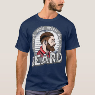T-shirt Je T'Aime Avec Toute Ma Barbe Pleine Portée Drôle 