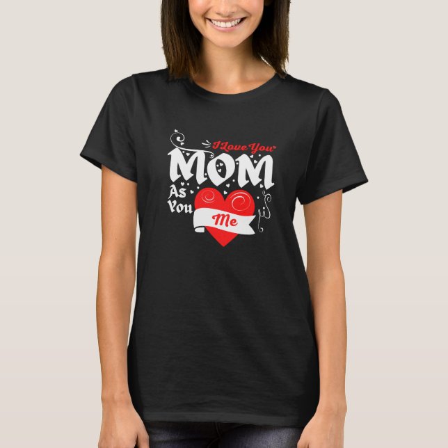 T-shirt Je T'Aime Maman Comme Tu M'Aimes (Devant)