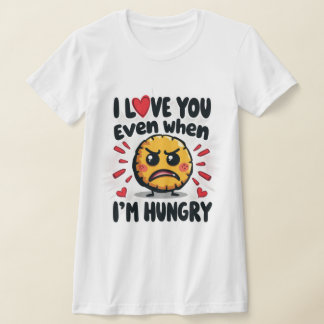 T-shirt Je t'aime même quand j'ai faim