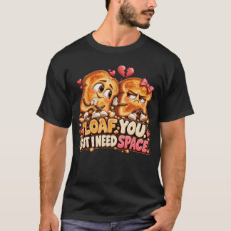 T-shirt Je T'aime Pain Mais J'ai Besoin D'espace Toast Drô