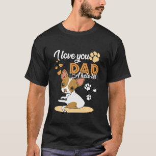 T-shirt Je t'aime Papa A Hole Lot Chihuahua Papa D Père