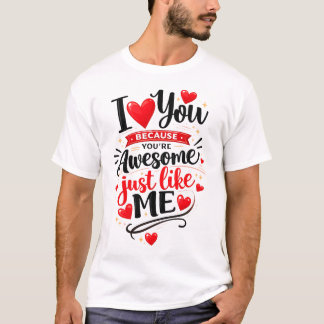 T-shirt Je t'aime parce que tu es génial, tout comme moi
