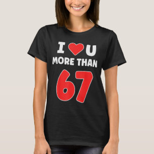 T-shirt Je t'aime plus que 67 Saint-Valentin 67 Meme 