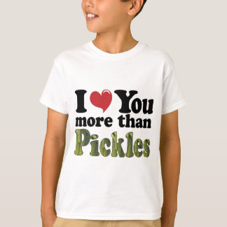 T-shirt Je t'aime plus que les pickles
