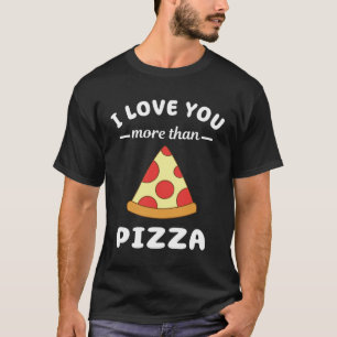 T-shirt Je T'Aime Plus Que Pizza Food Pun