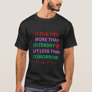 T-shirt Je t'aime plus qu'hier mais moins tomor