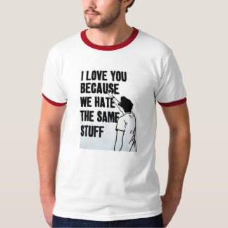 T-shirt Je t'aime puisque nous détestons la même substance