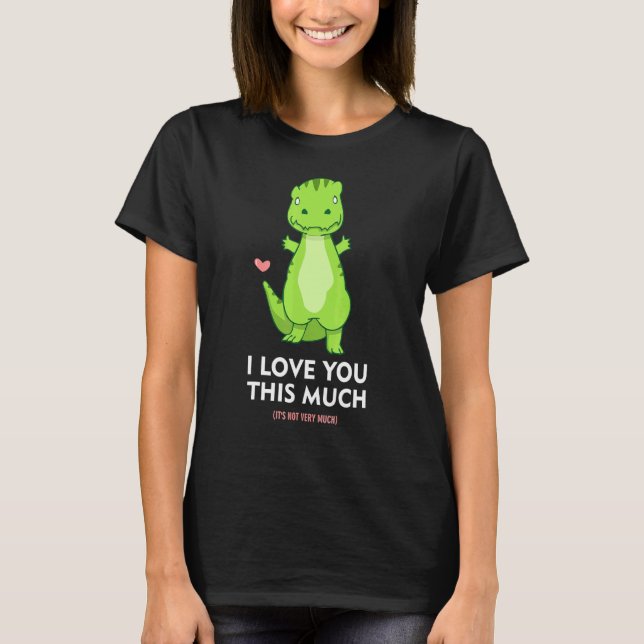 T-shirt Je T'Aime Tant Dinosaure Aimer Mignonne T-Rex Dino (Devant)