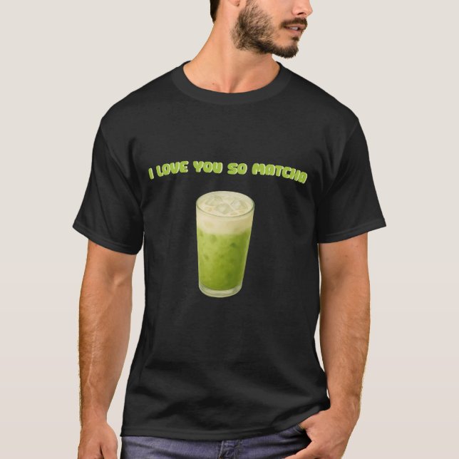 T-SHIRT JE T'AIME TELLEMENT MATCHA, MATCHA VERT THÉ AMOUR (Devant)