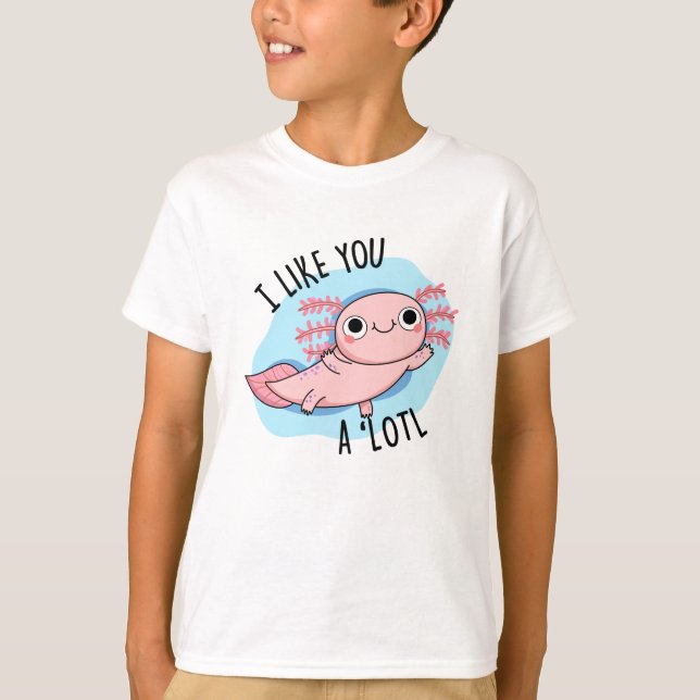 T-shirt Je T'Aime Un Pun Axolotl Lotl Drôle (Devant)